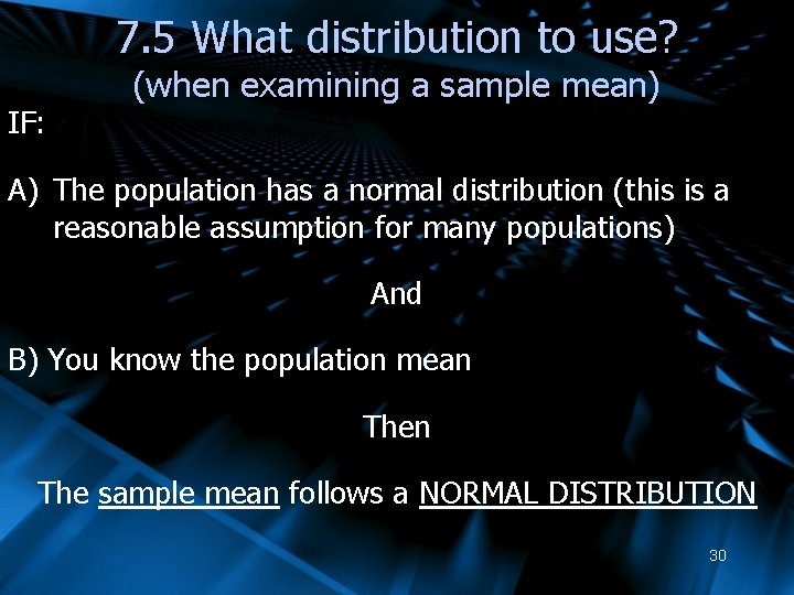7. 5 What distribution to use? IF: (when examining a sample mean) A) The