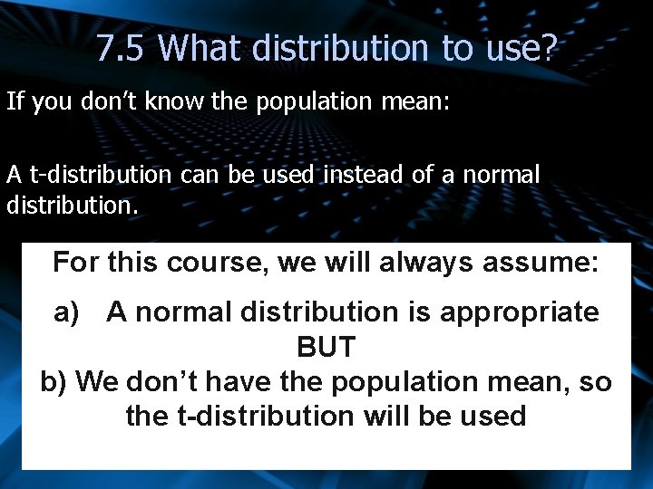 7. 5 What distribution to use? If you don’t know the population mean: A