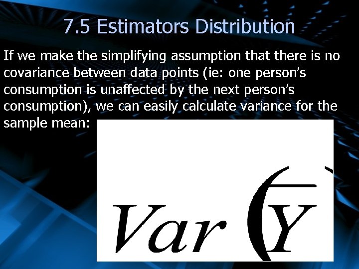 7. 5 Estimators Distribution If we make the simplifying assumption that there is no