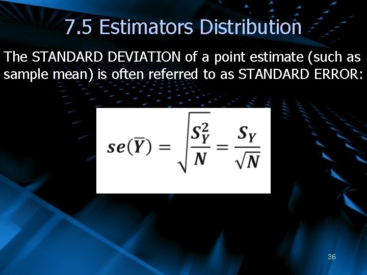 7. 5 Estimators Distribution The STANDARD DEVIATION of a point estimate (such as sample
