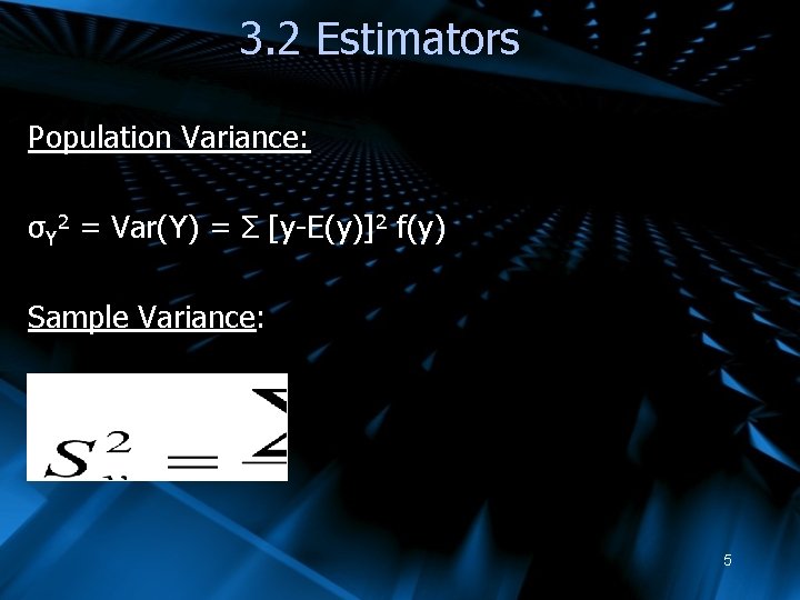 3. 2 Estimators Population Variance: σY 2 = Var(Y) = Σ [y-E(y)]2 f(y) Sample