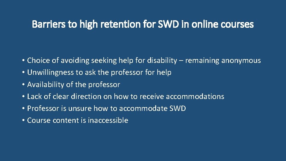 Barriers to high retention for SWD in online courses • Choice of avoiding seeking