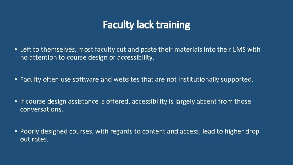 Faculty lack training • Left to themselves, most faculty cut and paste their materials