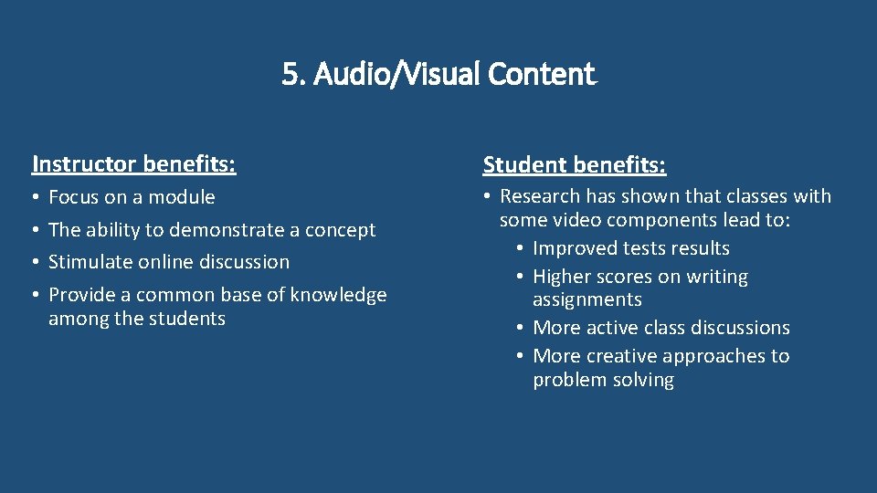 5. Audio/Visual Content Instructor benefits: • • Focus on a module The ability to