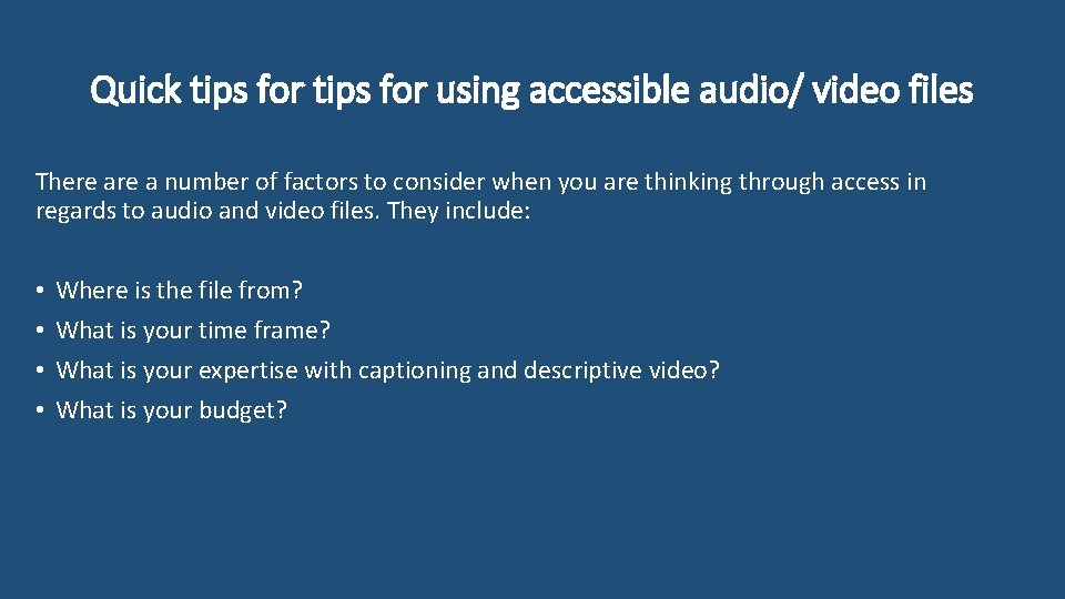 Quick tips for using accessible audio/ video files There a number of factors to