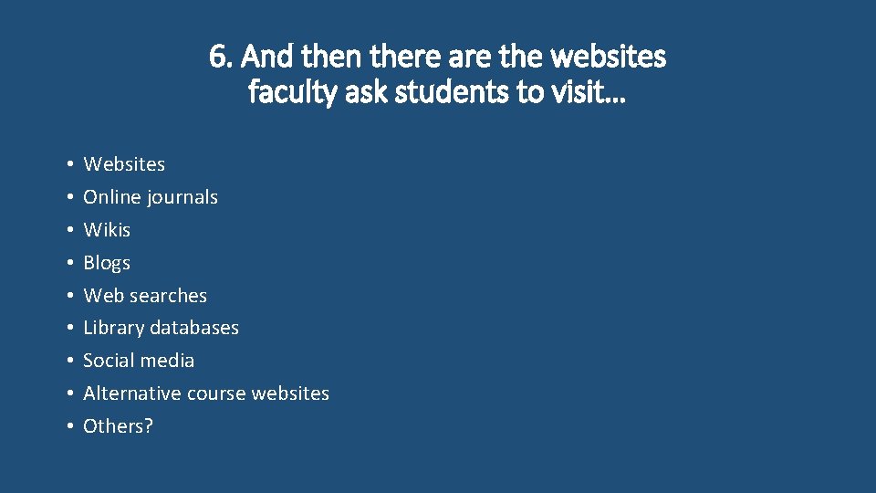 6. And then there are the websites faculty ask students to visit… • •