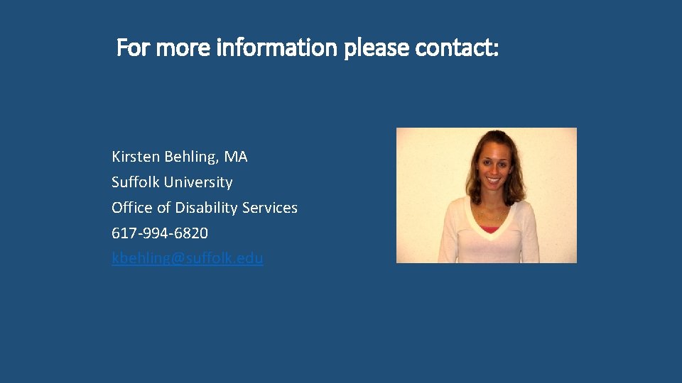 For more information please contact: Kirsten Behling, MA Suffolk University Office of Disability Services