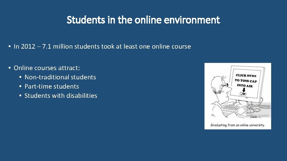 Students in the online environment • In 2012 – 7. 1 million students took