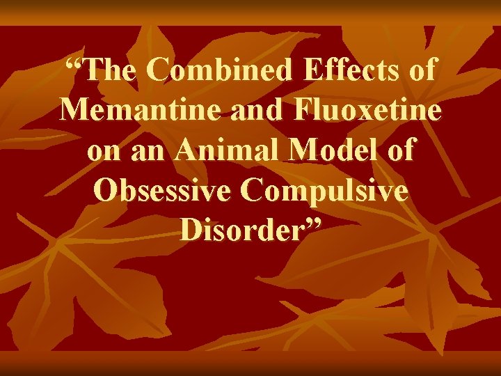 “The Combined Effects of Memantine and Fluoxetine on an Animal Model of Obsessive Compulsive