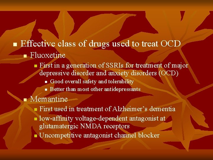 n Effective class of drugs used to treat OCD n Fluoxetine n First in