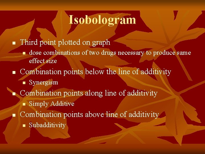 Isobologram n Third point plotted on graph n n Combination points below the line