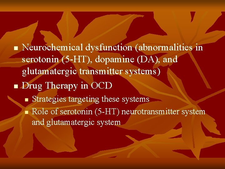 n n Neurochemical dysfunction (abnormalities in serotonin (5 -HT), dopamine (DA), and glutamatergic transmitter