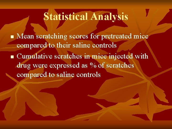 Statistical Analysis n n Mean scratching scores for pretreated mice compared to their saline