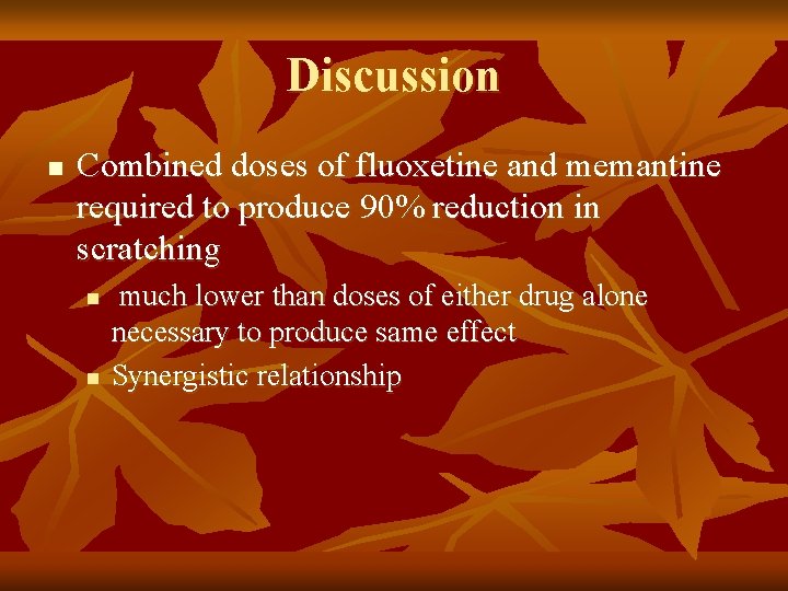 Discussion n Combined doses of fluoxetine and memantine required to produce 90% reduction in