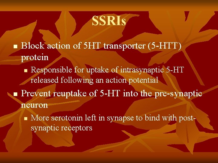 SSRIs n Block action of 5 HT transporter (5 -HTT) protein n n Responsible