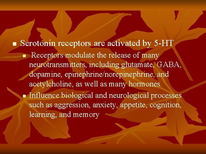n Serotonin receptors are activated by 5 -HT n n Receptors modulate the release