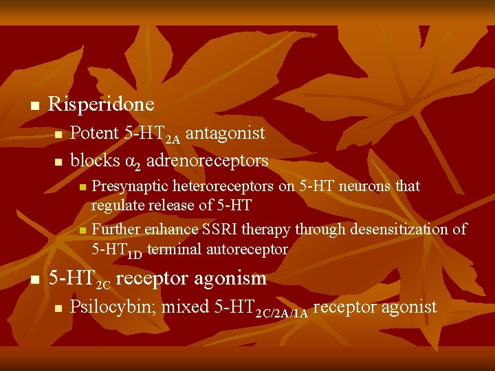 n Risperidone n n Potent 5 -HT 2 A antagonist blocks α 2 adrenoreceptors