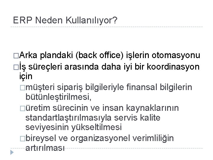 ERP Neden Kullanılıyor? �Arka plandaki (back office) işlerin otomasyonu �İş süreçleri arasında daha iyi