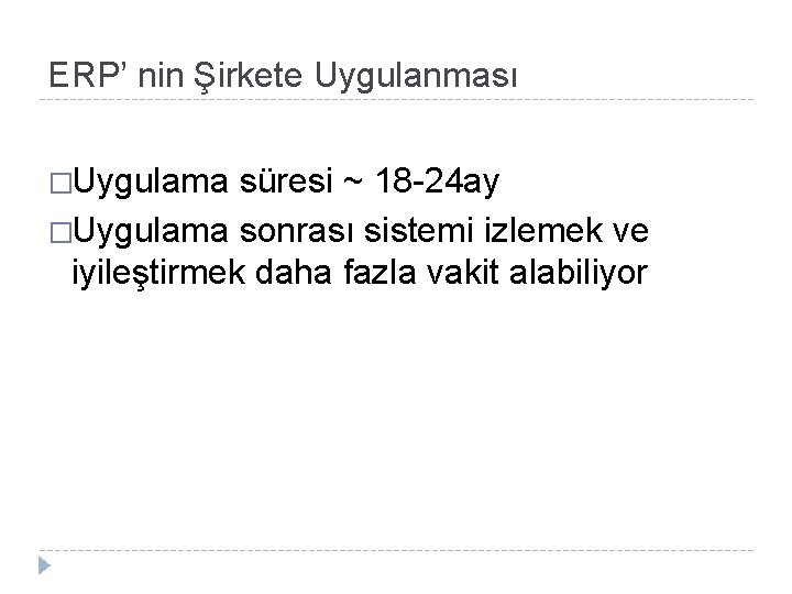 ERP’ nin Şirkete Uygulanması �Uygulama süresi ~ 18 -24 ay �Uygulama sonrası sistemi izlemek