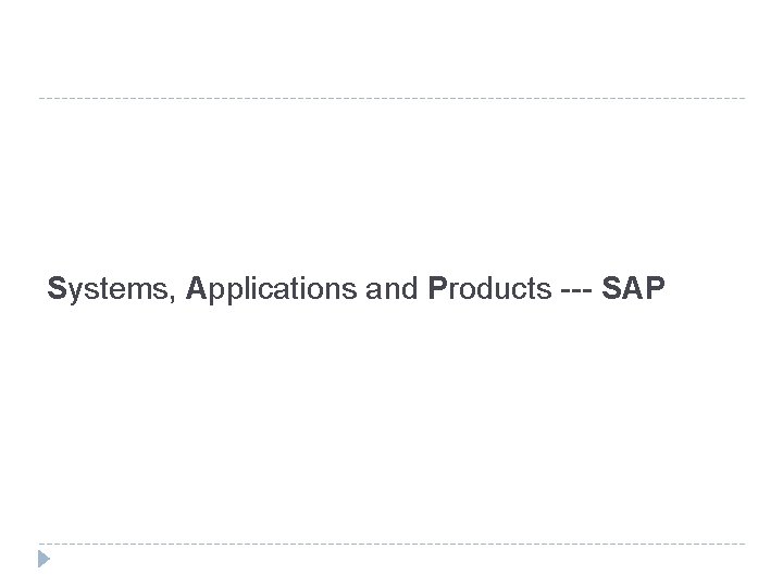 Systems, Applications and Products --- SAP 
