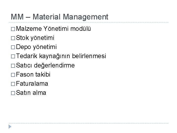 MM – Material Management � Malzeme Yönetimi modülü � Stok yönetimi � Depo yönetimi