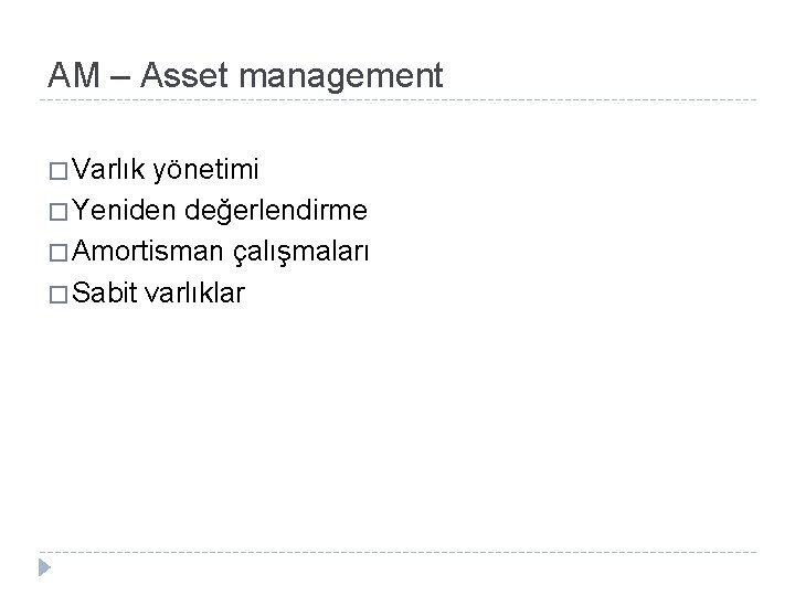 AM – Asset management � Varlık yönetimi � Yeniden değerlendirme � Amortisman çalışmaları �