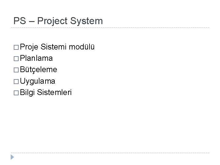 PS – Project System � Proje Sistemi modülü � Planlama � Bütçeleme � Uygulama