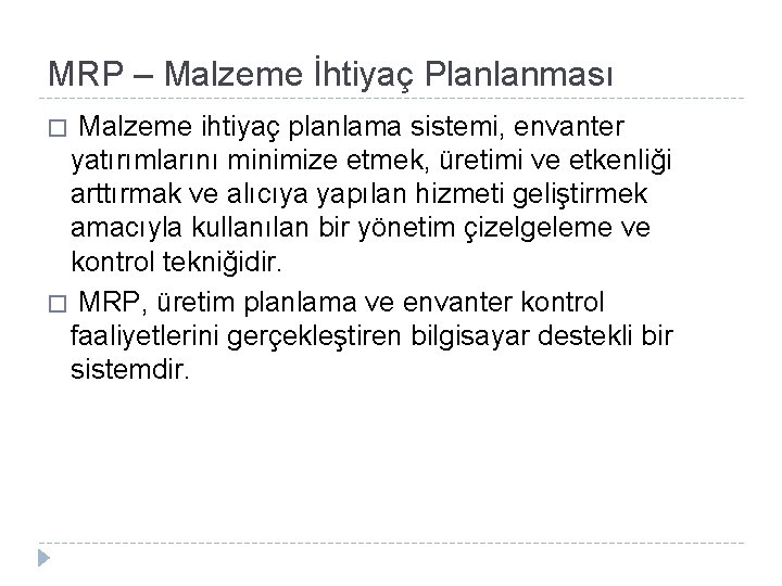 MRP – Malzeme İhtiyaç Planlanması Malzeme ihtiyaç planlama sistemi, envanter yatırımlarını minimize etmek, üretimi