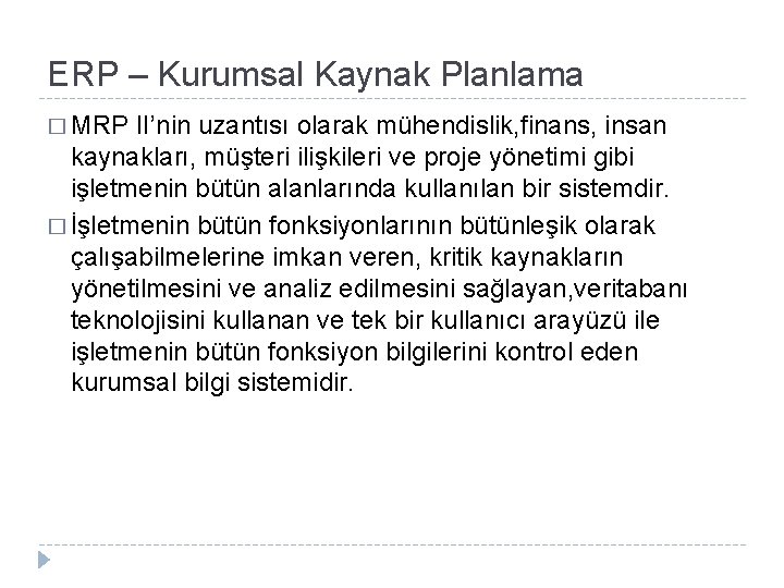 ERP – Kurumsal Kaynak Planlama � MRP II’nin uzantısı olarak mühendislik, finans, insan kaynakları,