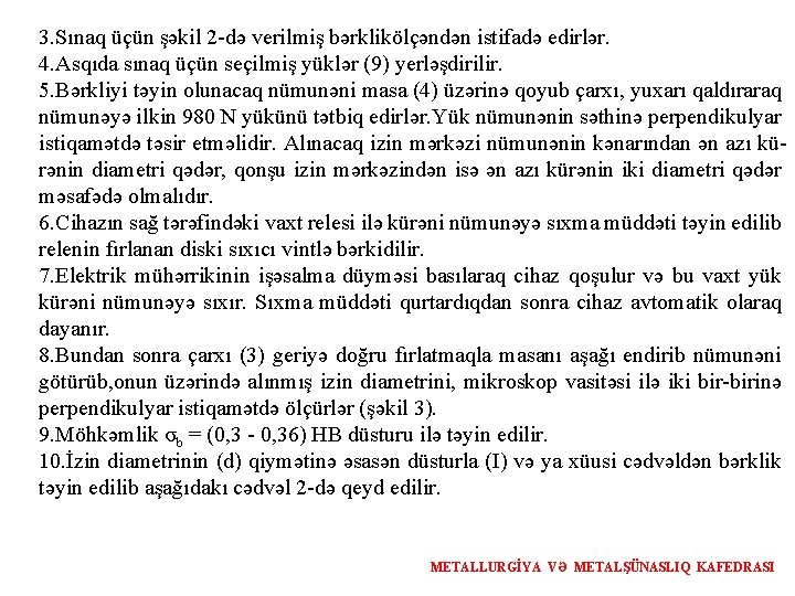 3. Sınaq üçün şəkil 2 -də verilmiş bərklikölçəndən istifadə edirlər. 4. Asqıda sınaq üçün