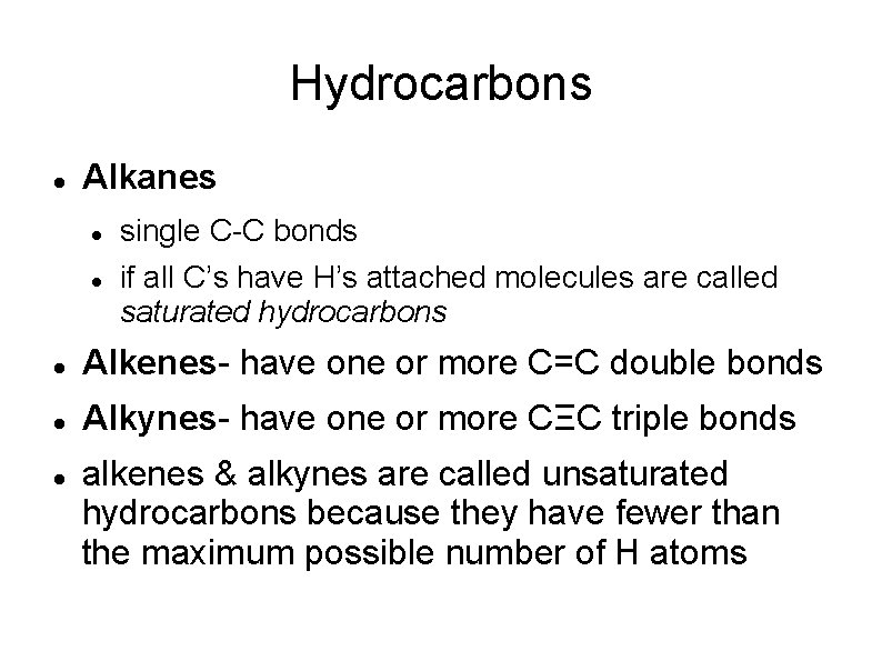 Hydrocarbons Alkanes single C-C bonds if all C’s have H’s attached molecules are called