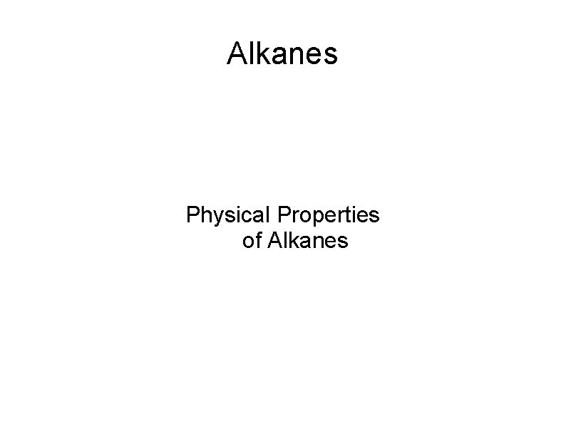 Alkanes Physical Properties of Alkanes 