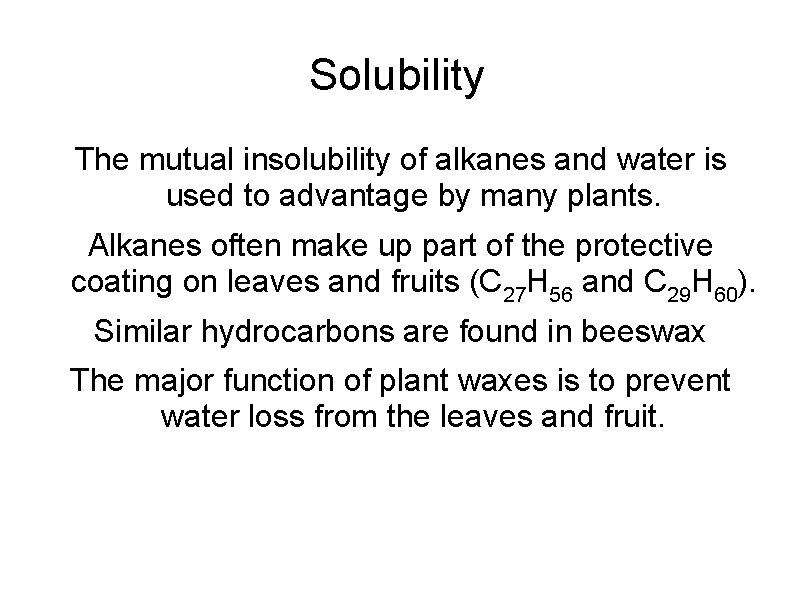 Solubility The mutual insolubility of alkanes and water is used to advantage by many