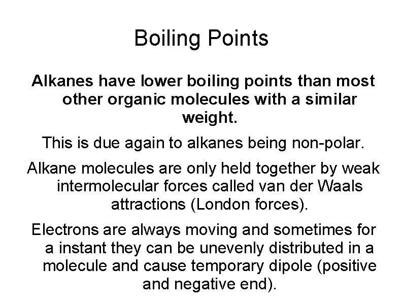 Boiling Points Alkanes have lower boiling points than most other organic molecules with a