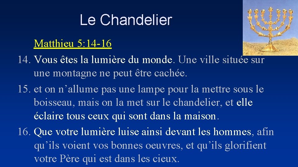 Le Chandelier Matthieu 5: 14 -16 14. Vous êtes la lumière du monde. Une