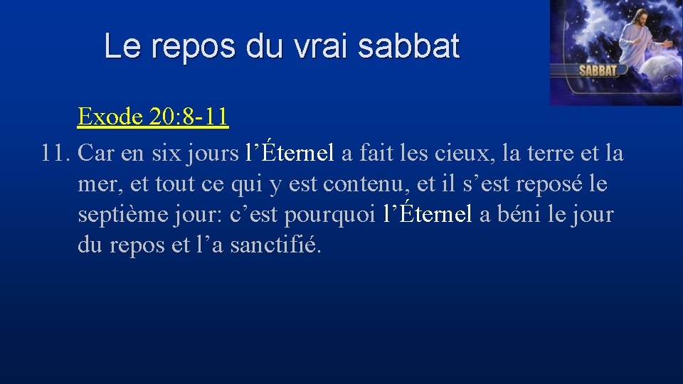 Le repos du vrai sabbat Exode 20: 8 -11 11. Car en six jours