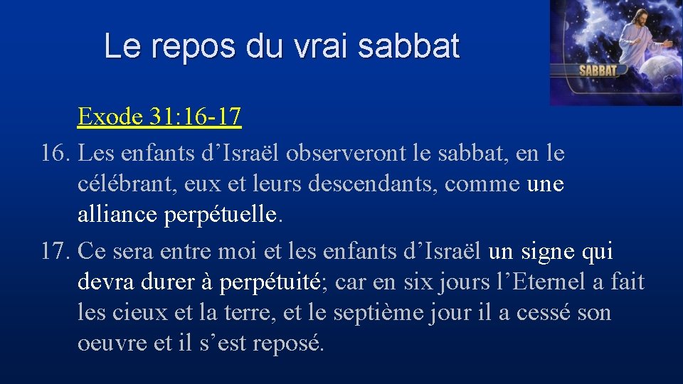 Le repos du vrai sabbat Exode 31: 16 -17 16. Les enfants d’Israël observeront