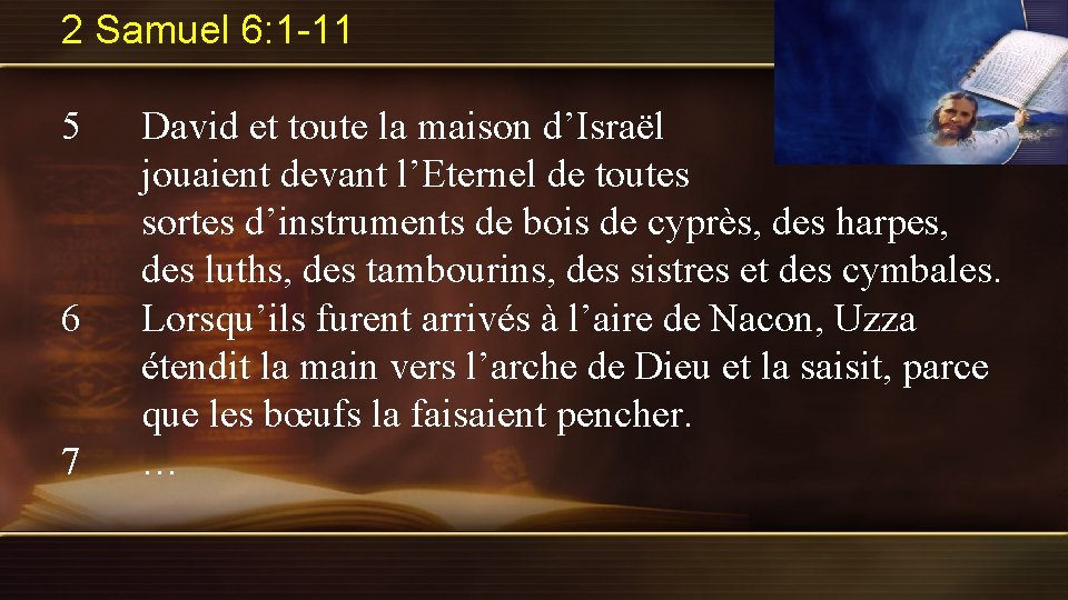 2 Samuel 6: 1 -11 5 6 7 David et toute la maison d’Israël