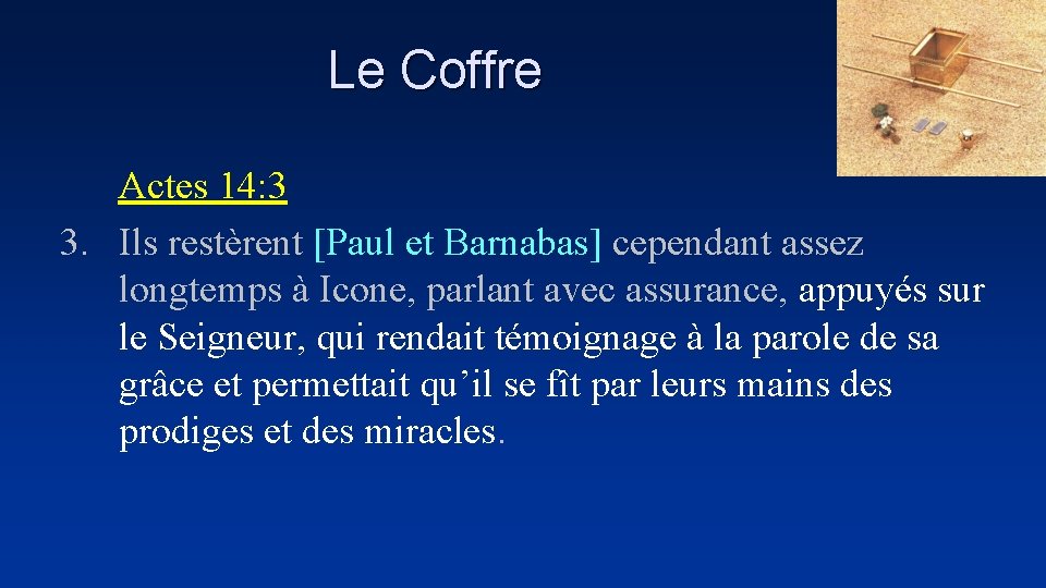 Le Coffre Actes 14: 3 3. Ils restèrent [Paul et Barnabas] cependant assez longtemps