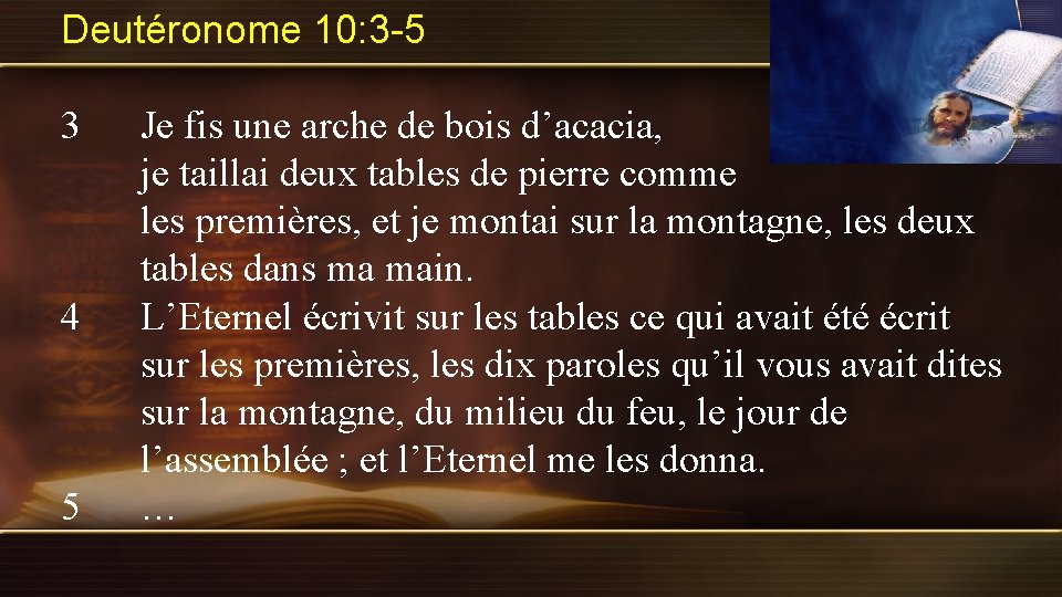 Deutéronome 10: 3 -5 3 4 5 Je fis une arche de bois d’acacia,