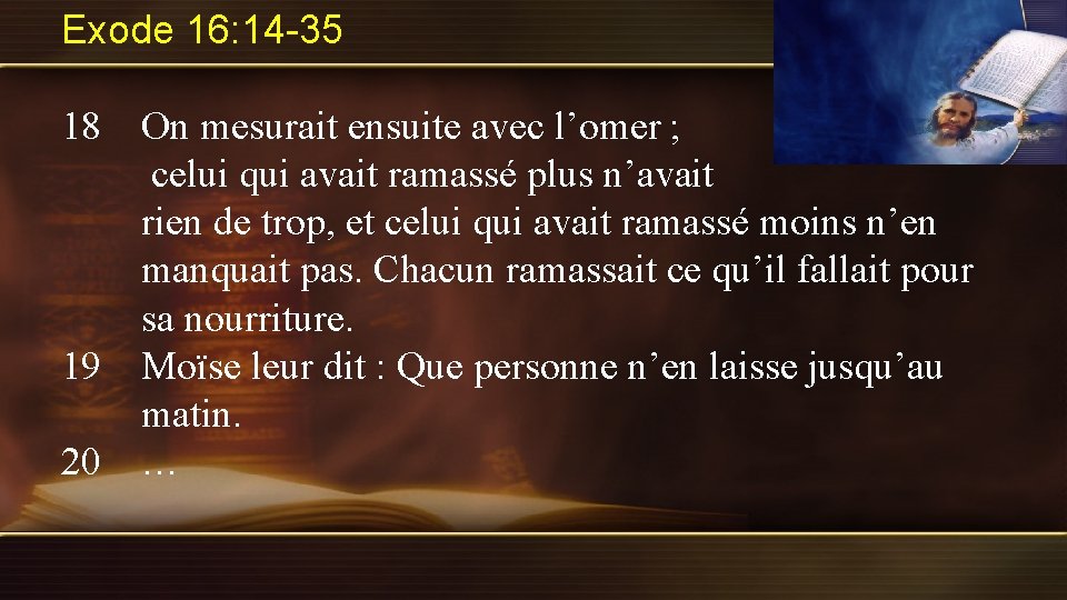 Exode 16: 14 -35 18 On mesurait ensuite avec l’omer ; celui qui avait