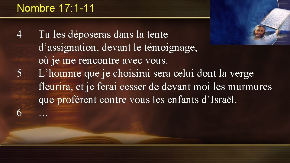 Nombre 17: 1 -11 4 5 6 Tu les déposeras dans la tente d’assignation,