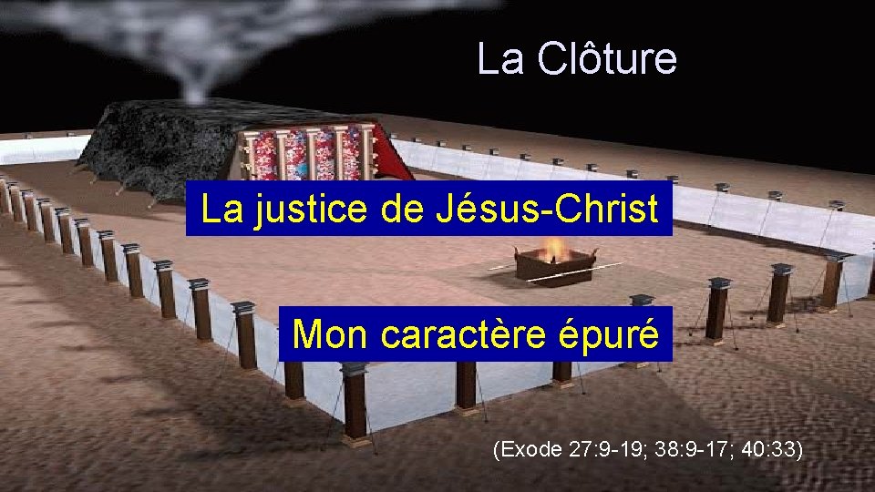 La Clôture La justice de Jésus-Christ Mon caractère épuré (Exode 27: 9 -19; 38: