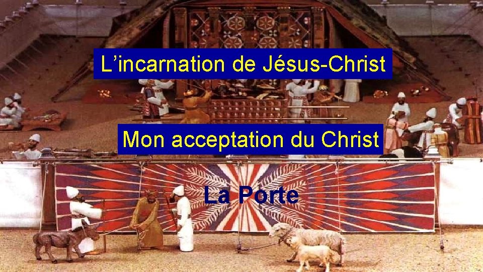 L’incarnation de Jésus-Christ Mon acceptation du Christ La Porte 