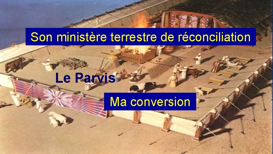 Son ministère terrestre de réconciliation Le Parvis Ma conversion 