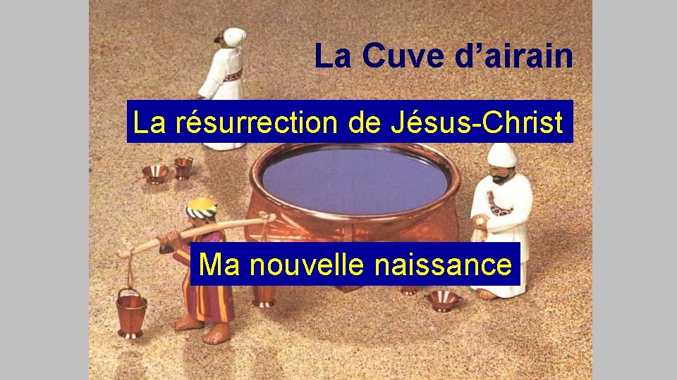 La Cuve d’airain La résurrection de Jésus-Christ Ma nouvelle naissance 