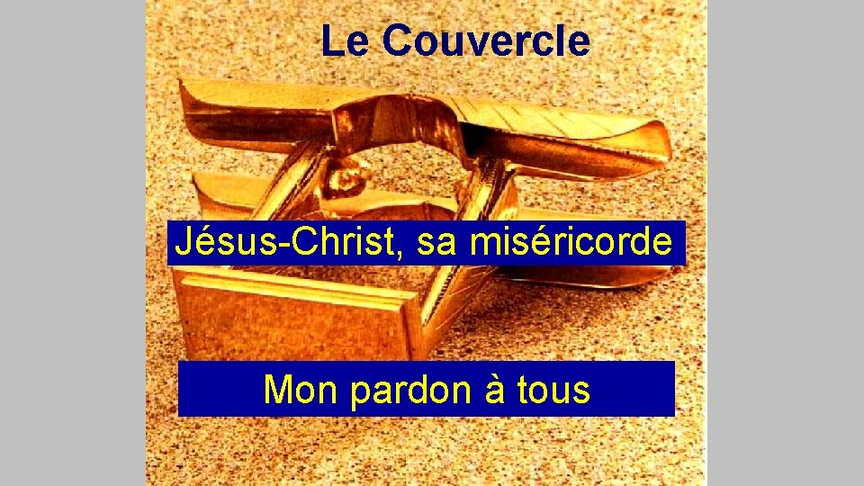 Le Couvercle Jésus-Christ, sa miséricorde Mon pardon à tous 