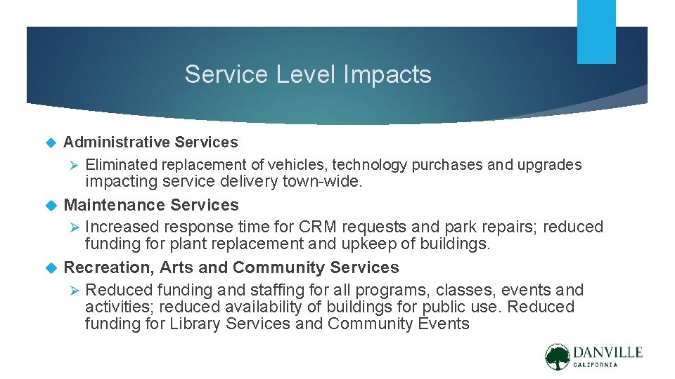 Service Level Impacts Administrative Services Ø Eliminated replacement of vehicles, technology purchases and upgrades