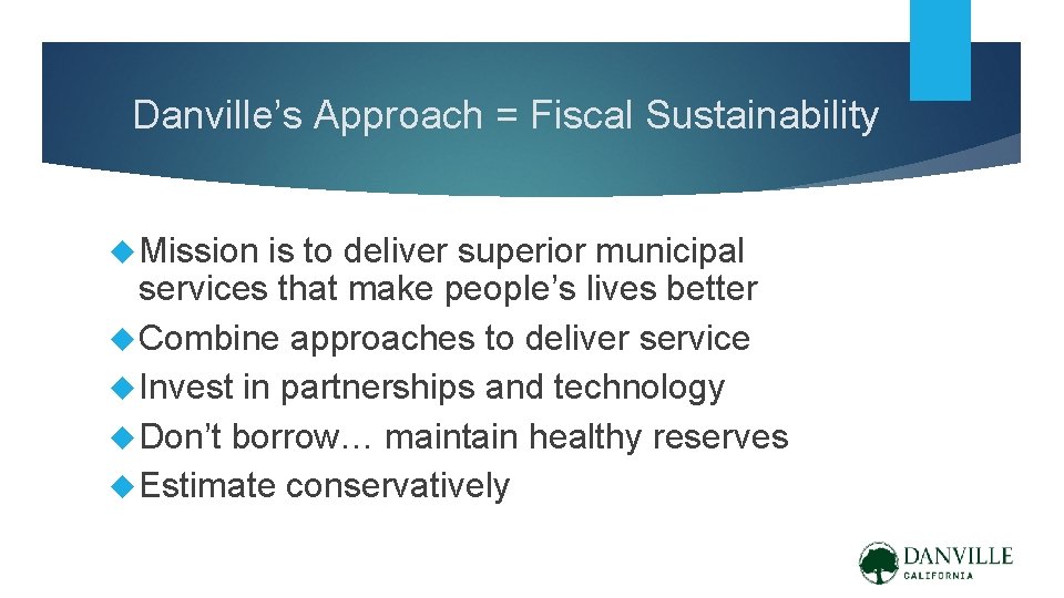 Danville’s Approach = Fiscal Sustainability Mission is to deliver superior municipal services that make