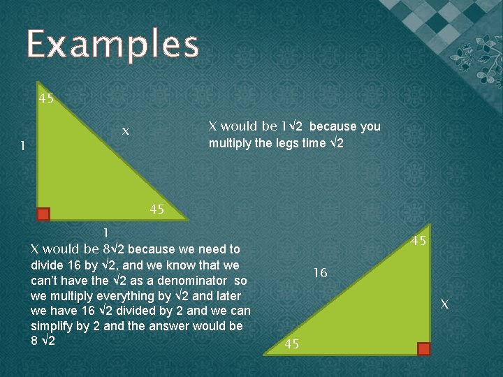 Examples 45 1 X would be 1√ 2 because you multiply the legs time